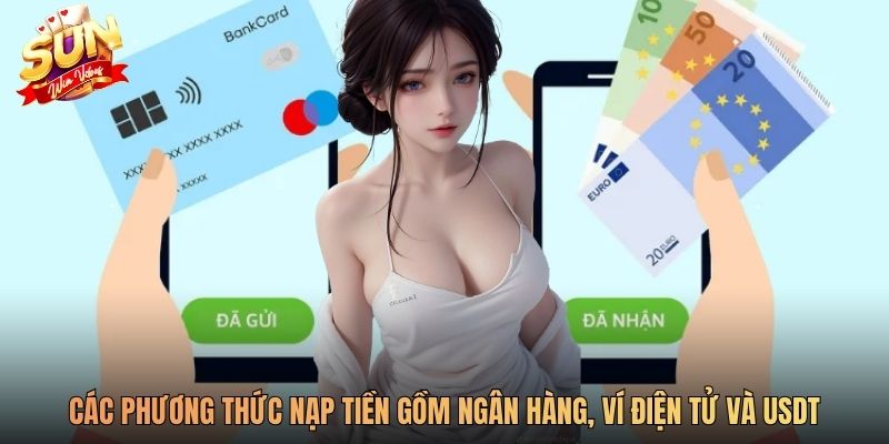 Các phương thức nạp tiền gồm ngân hàng, ví điện tử và USDT
