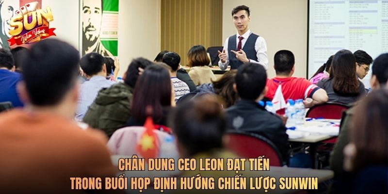Chân dung CEO Leon Đạt Tiến trong buổi họp định hướng chiến lược Sunwin