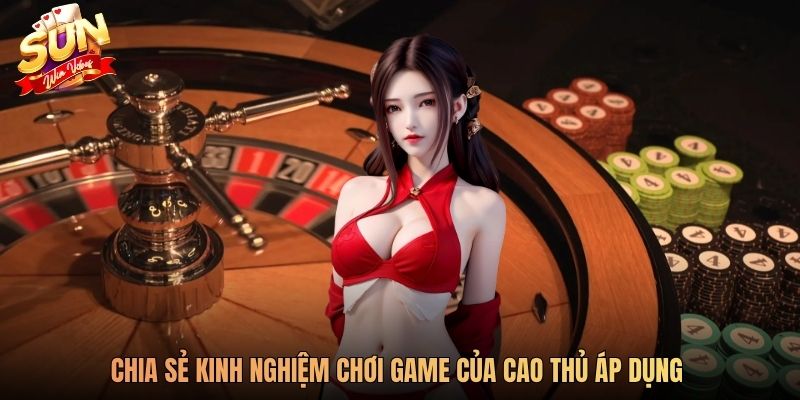 Chia sẻ kinh nghiệm chơi game của cao thủ áp dụng 