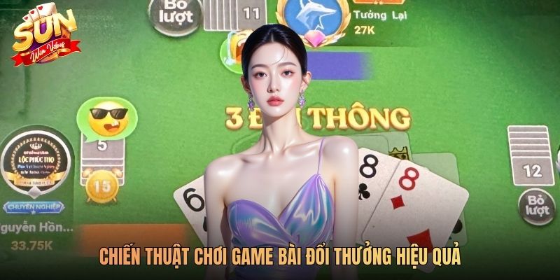 Chiến thuật chơi game bài đổi thưởng hiệu quả