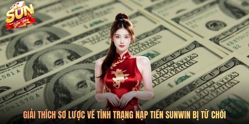 Giải thích sơ lược về tình trạng nạp tiền SUNWIN bị từ chối