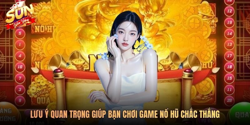 Lưu ý quan trọng giúp bạn chơi game nổ hũ chắc thắng