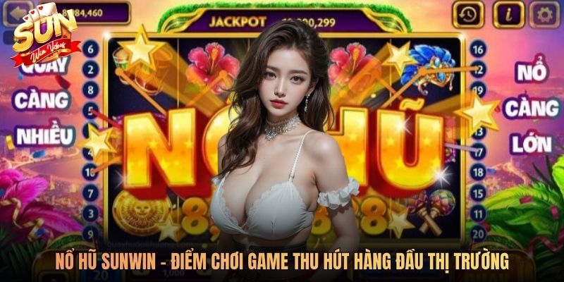 Nổ hũ SUNWIN - điểm chơi game thu hút hàng đầu thị trường