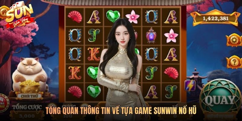 Tổng quan thông tin về tựa game SUNWIN nổ hũ